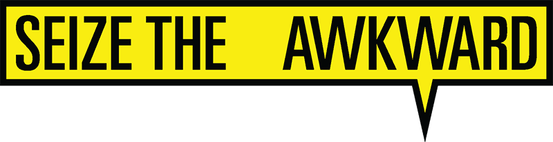 Seize The Awkward What’s Your Story? Seize the Awkward