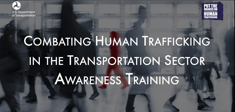 Learn more about combating Human Trafficking in the Transportation Sector.